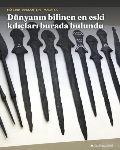 Arslantepe Höyüğü’nde bulunan, bazıları gümüş kakmalı silahlar bilinen en eski kılıçlar sayılıyor.